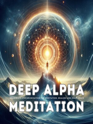 cover image of Deep Alpha Meditation--Brainwave Synchronization for Meditation, Healing and Inner Peace